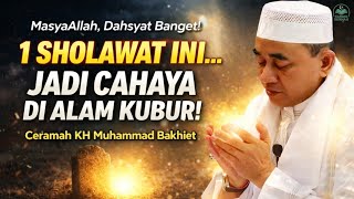 Inilah 1 Sholawat yang Menemani Kita di Alam Kubur — KH Muhammad Bakhiet