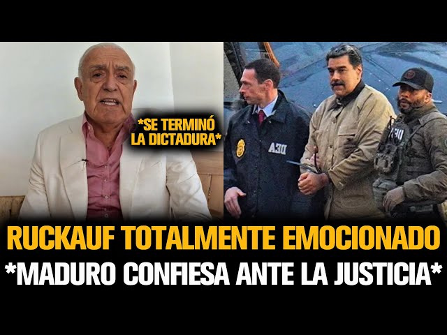 RUCKAUF TOTALMENTE EMOCIONADO POR LA CONFESIÓN DE MADURO ANTE LA JUSTICIA