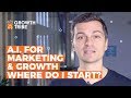 A.I. for Marketing & Growth - Where do I start?