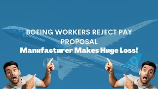 Boeing Workers Reject Pay Proposal, Manufacturer Records HUGE Losses!