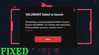 VALORANT Failed to launcher Something Unusual happened while trying to launch VALORANT.