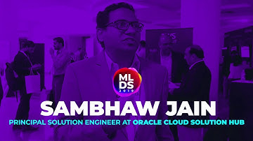 INTERVIEW: Sambhaw Jain of Oracle Cloud Solutions Hub in Conversation with AIM at MLDS 2019