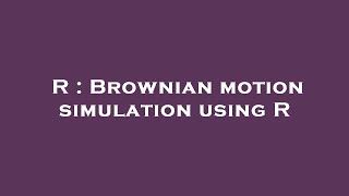 R : Brownian motion simulation using R