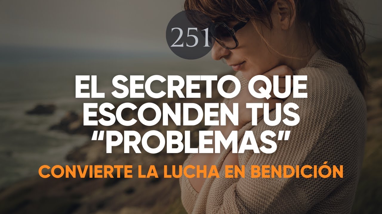 CONVIERTE TU LUCHA EN BENDICIÓN: EL SECRETO OCULTO EN TUS LUCHAS PERSONALES