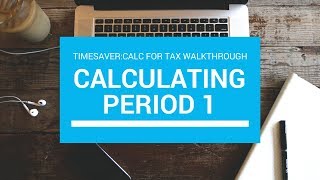 Calc for Tax Walkthrough (Part 2) - Calculating Period 1