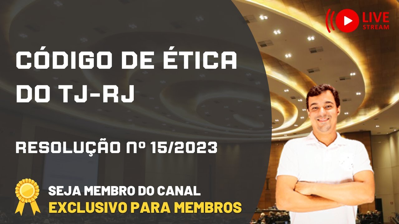 AULA 01. CÓDIGO DE ÉTICA DO TJ-RJ | RESOLUÇÃO Nº 15/2023 | LEGISLAÇÃO ESPECÍFICA