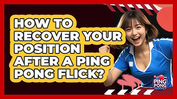 How To Recover Your Position After A Ping Pong Flick? - Ping Pong Prodigy