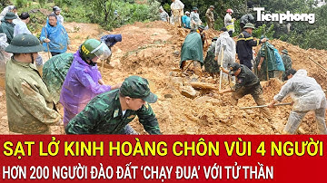 Sạt lở kinh hoàng chôn vùi 4 người ở Tuyên Quang: Hơn 200 người đào đất ‘chạy đua’ với tử thần
