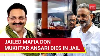 Mukhtar Ansari Dies of Cardiac Arrest In Banda Hospital; Section 144 Imposed Across UP