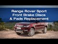 Range Rover Sport - How to Replace the Front Brake Discs & Pads