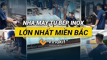 NHÀ MÁY TỦ BẾP INOX UY TÍN - CHẤT LƯỢNG - MINH BẠCH, LỚN NHẤT MIỀN BẮC
