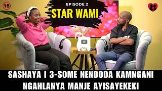 SASHAYA I 3-SOME NENDODA KAMNGANI NGAHLANYA MANJE AYISAYEKEKI - STAR WAMI EP 2