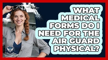 What Medical Forms Do I Need For The Air Guard Physical?