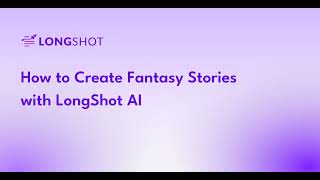 How to Create Captivating Fantasy Stories with LongShot AI?