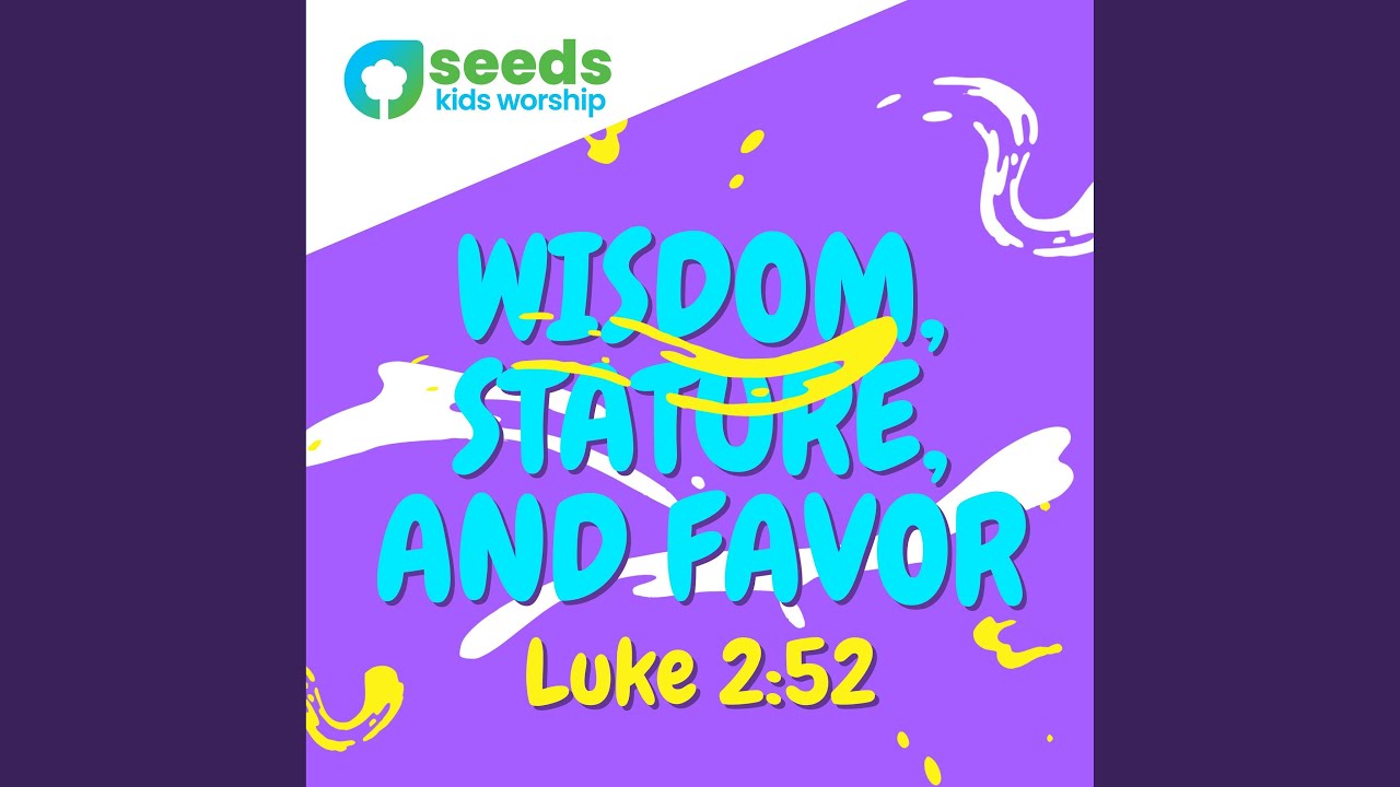 Wisdom, Stature and Favor (Luke 2:52 ESV)