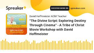 'The Divine Script: Exploring Destiny Through Cinema'  A Tribe of Christ Movie Workshop with David