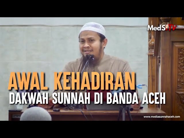Sepenggal Kisah Awal Kehadiran Dakwah Sunnah di Banda Aceh  |   Ustadz Harits Abu Naufal class=