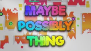 Maybe Possibly Thing by iNubble 100% (Extreme Demon)