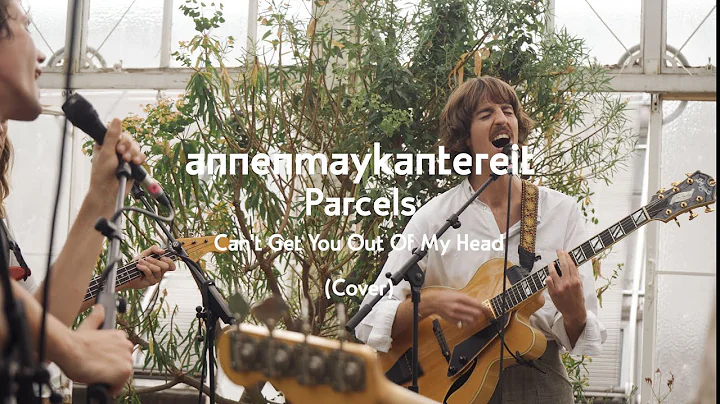 Can't Get You out of My Head (Cover) - AnnenMayKanterei...  x Parcels