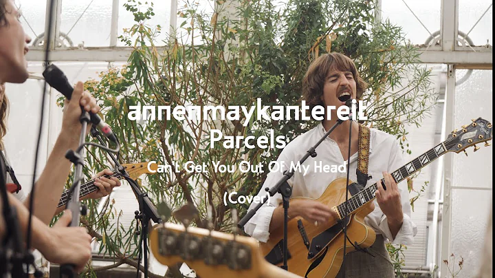 Can't Get You out of My Head (Cover) - AnnenMayKantereit x Parcels