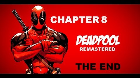 Deadpool (Remastered) Chapter 8 Front Gates Of EEEEEEEVIL! THE END