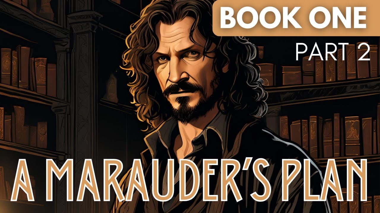 A Marauder's Plan - Book 1: Part 2 | Harry Potter Fanfiction