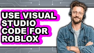 How to Use Visual Studio Code for Roblox (updated)