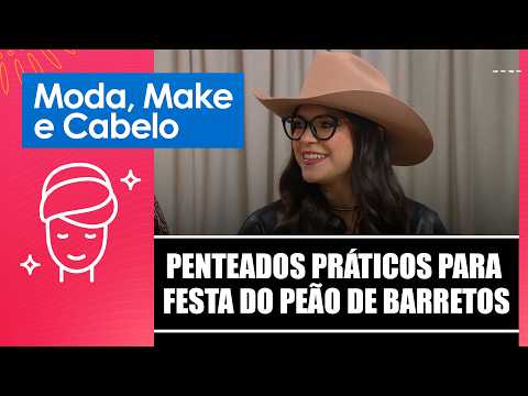 Confira penteados práticos para a Festa do Peão de Barretos com a maquiadora Regina Lima – 30/07/26
