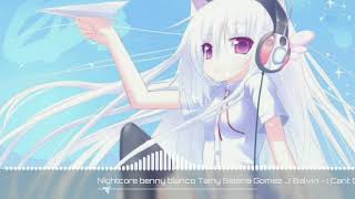 Nightcore⇨I Can't Get Enough - Benny Blanco Tainy Selena Gomez J Balvin