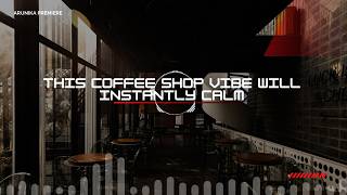 This Coffee Shop Vibe Will Instantly Calm No Copyright Backsound