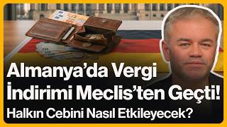 Almanya'da Vergi İndirimi Meclis'ten Geçti! Halkın Cebini Nasıl Etkileyecek? | 24 Nisan 2026
