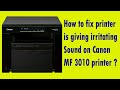 How to fix printer is giving irritating Sound on Canon MF 3010 printer ?