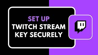 How to Set Up Twitch Stream Key Securely