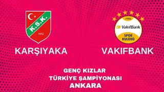 KARŞIYAKA - VAKIFBANK GENÇ KIZLAR TÜRKİYE ŞAMPİYONASI 3/4 MAÇI