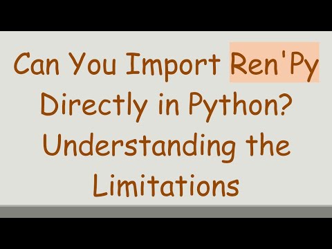 Can You Import Ren'Py Directly in Python? Understanding the Limitations