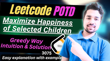 Maximize Happiness of Selected Children | Leetcode 3075 | Greedy Way | Intuition & Solution