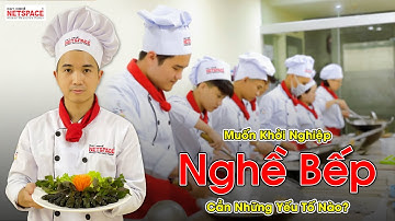 THPT 2023 - Muốn khởi nghiệp với Nghề Bếp thì cần những yếu tố nào? Dạy học nấu ăn Netspace