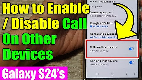 Galaxy S24/S24+/Ultra: How to Enable/Disable Call On Other Devices