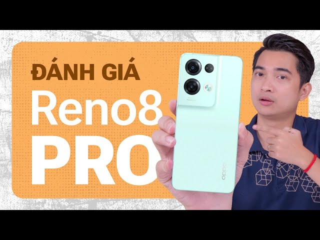Đánh giá OPPO Reno8 Pro: không  thua kém gì flagship cao cấp !!!