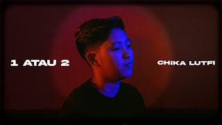 Chika Lutfi - 1 Atau 2 (Official Music Video)