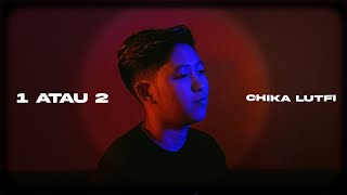 Chika Lutfi - 1 Atau 2