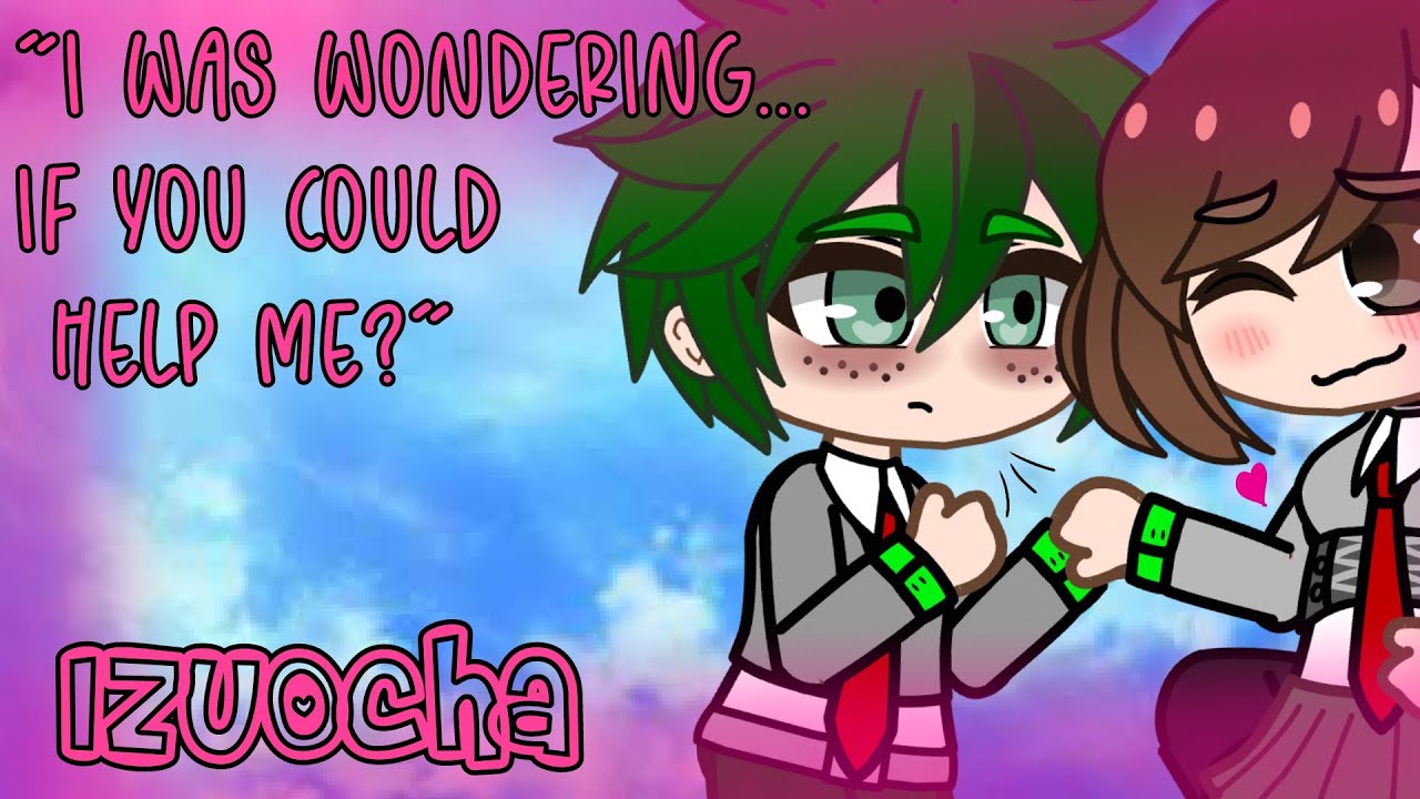 "I was wondering...if you could help me?"~💚IzuOcha💗~