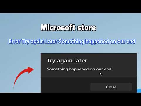 How to fix Error Try again Later Something happened on our end Microsoft store
