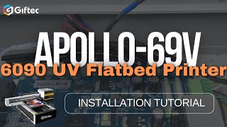 6090 UV Flatbed Printer Step by Step Installation Tutorial - Giftec Apollo-69V