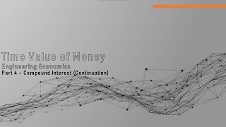 Engineering Economics - Lecture 4 - Part 4 (Compound Interest - Continuation)