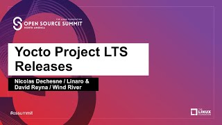 Yocto Project LTS Releases - Nicolas Dechesne, Linaro & David Reyna, Wind River