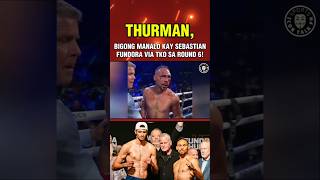 THURMAN, bigong manalo kay Sebastian Fundora via TKO sa round 6!