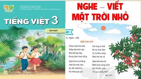 TIẾNG VIỆT LỚP  3: CHÍNH TẢ: NGHE -  VIẾT. MẶT TRỜI NHỎ. SÁCH KẾT NỐI TRI THỨC VỚI CUỘC SỐNG.