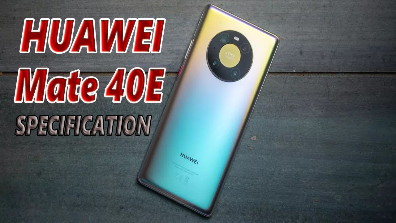 Huawei Mate 40E Price, Official Look, Design, Camera, Specifications, Features