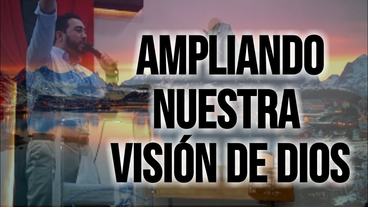 Pedro Losada # AMPLIANDO NUESTRA VISIÓN DE DIOS